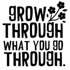 grow through what you go through