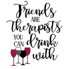 friends are therapists drink with