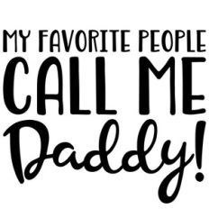 my favourite people call me daddy quote
