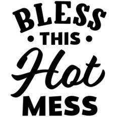 bless this hot mess