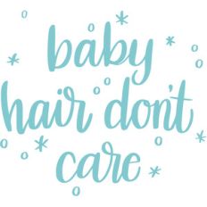 baby hair don't care