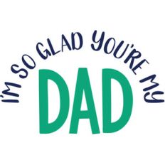 i'm so glad you're my dad