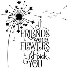 if friends were flowers dandelion quote