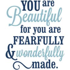 fearfully and wonderfully made