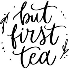 but first tea
