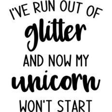 run out of glitter unicorn