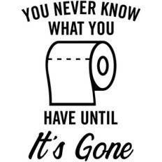 you never know what you have