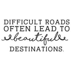 difficult roads often lead quotes