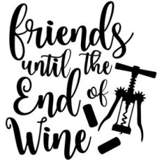 friends until the end of wine