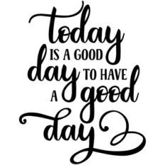 a good day to have a good day