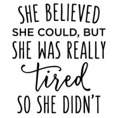 she believed she could - tired phrase