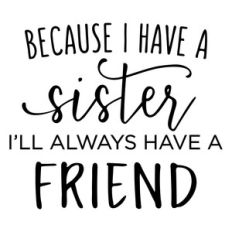 because i have a sister phrase