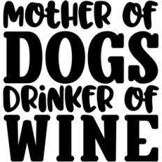 mother of dogs, drinker of wine