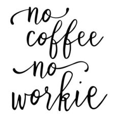 no coffee no workie phrase