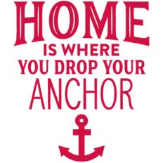 home is where you drop your anchor