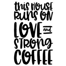 this house runs on love and strong coffee quote