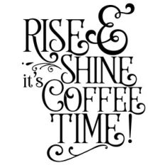 rise and shine it's coffee time quote