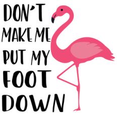 don't make me put foot down