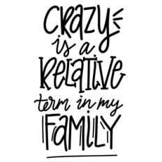 crazy is a relative term in my family