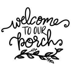 welcome to our porch
