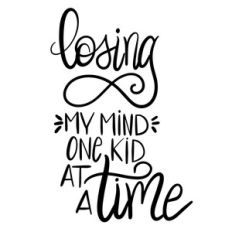 losing my mind one kid at a time