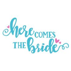 here comes the bride wedding phrase