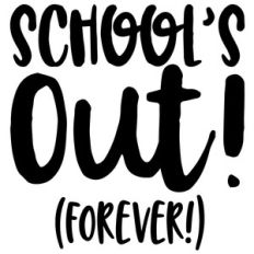 schools out (forever!) quote