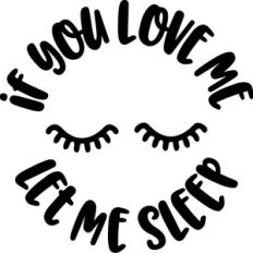if you love me let me sleep