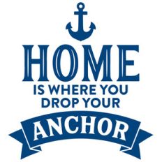 home is where you drop your anchor