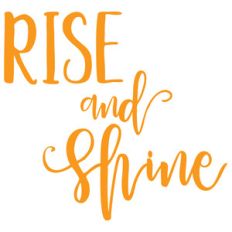 rise and shine