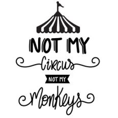 not my circus not my monkeys