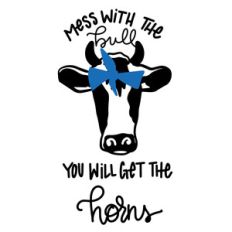 mess with the bull you will get the horns