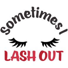 sometimes i lash out