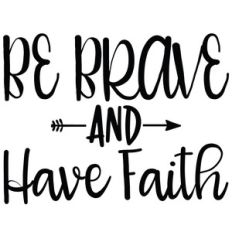 be brave and have faith