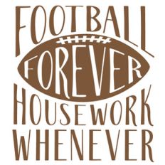 football forever housework whenever
