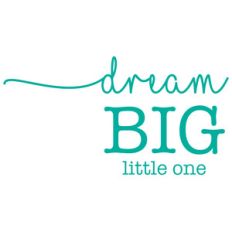 dream big little one
