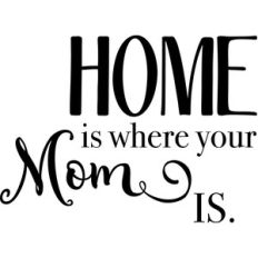 home is where your mom is