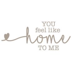 you feel like home to me
