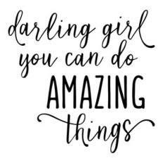 darling girl you can do amazing things phrase