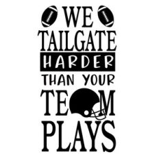 tailgate harder your team plays