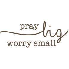 pray big worry small