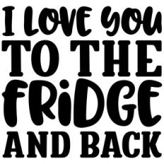 i love you to the fridge and back