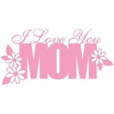 i love you mom