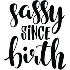 sassy since birth
