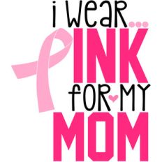 i wear pink for my mom