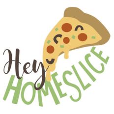 hey homeslice phrase