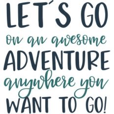 let's go on an awesome adventure