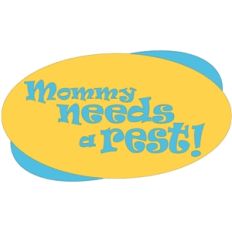 'mommy needs a rest' phrase