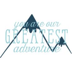 you are our greatest adventure