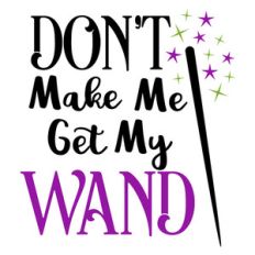 don't make me get wand
